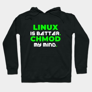 Linux is Better. CHMOD My Mind Hoodie